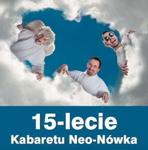 Kabaret Neo-Nówka - 15-lecie kabaretu Neo-nówka