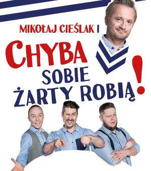 Mikołaj Cieślak i Kabaret CHYBA Sobie żarty robią!