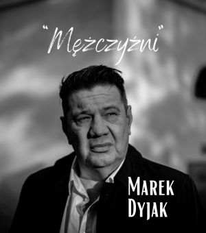 Marek Dyjak - Mężczyźni (NOWA PŁYTA)