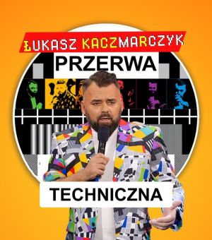 Łukasz Kaczmarczyk stand-up - Przerwa techniczna