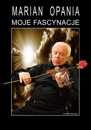 Marian Opania - Moje fascynacje
